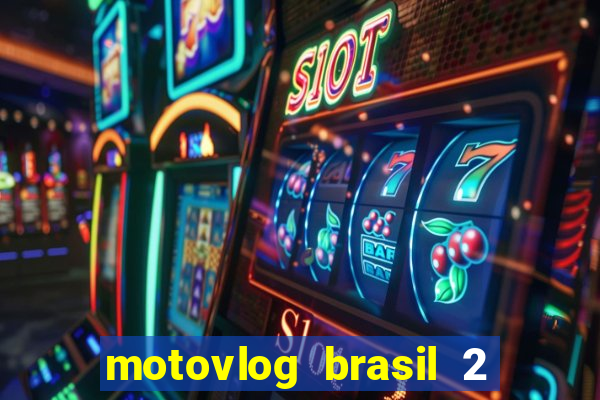 motovlog brasil 2 dinheiro infinito